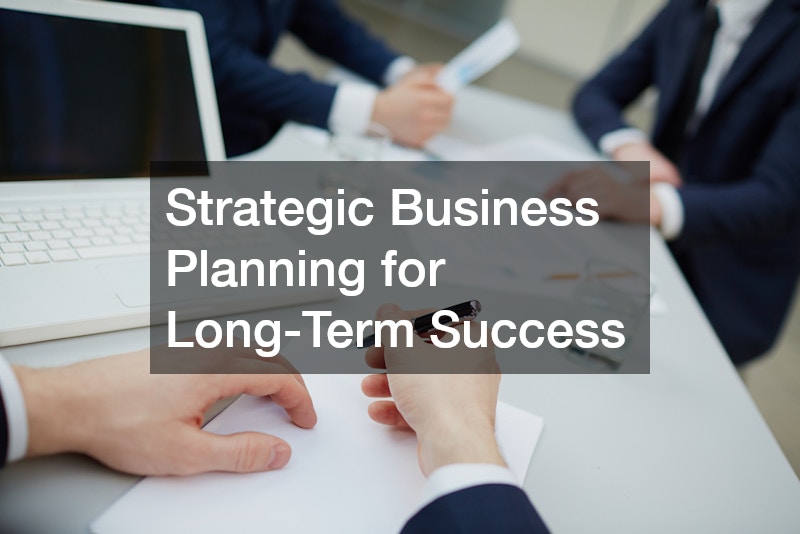 Strategic Business Planning for Long-Term Success