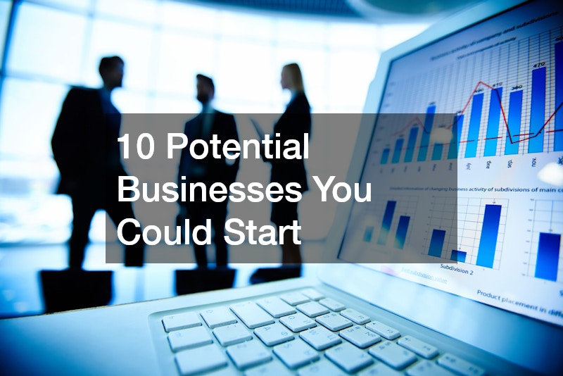 10 Potential Businesses You Could Start